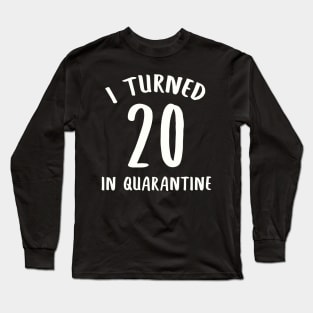 I Turned 20 In Quarantine Long Sleeve T-Shirt